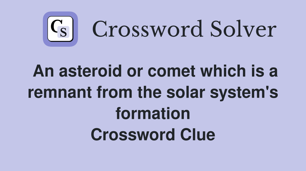 An asteroid or comet which is a remnant from the solar system's ...